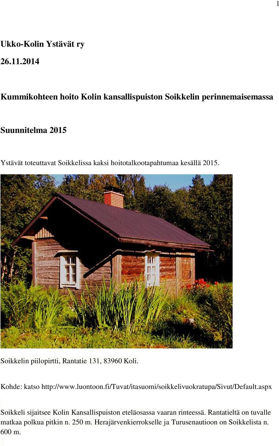 hoitotalkootapahtumaa kesällä 2015. Soikkelin piilopirtti, Rantatie 131, 83960 Koli. Kohde: katso http://www.luontoon.