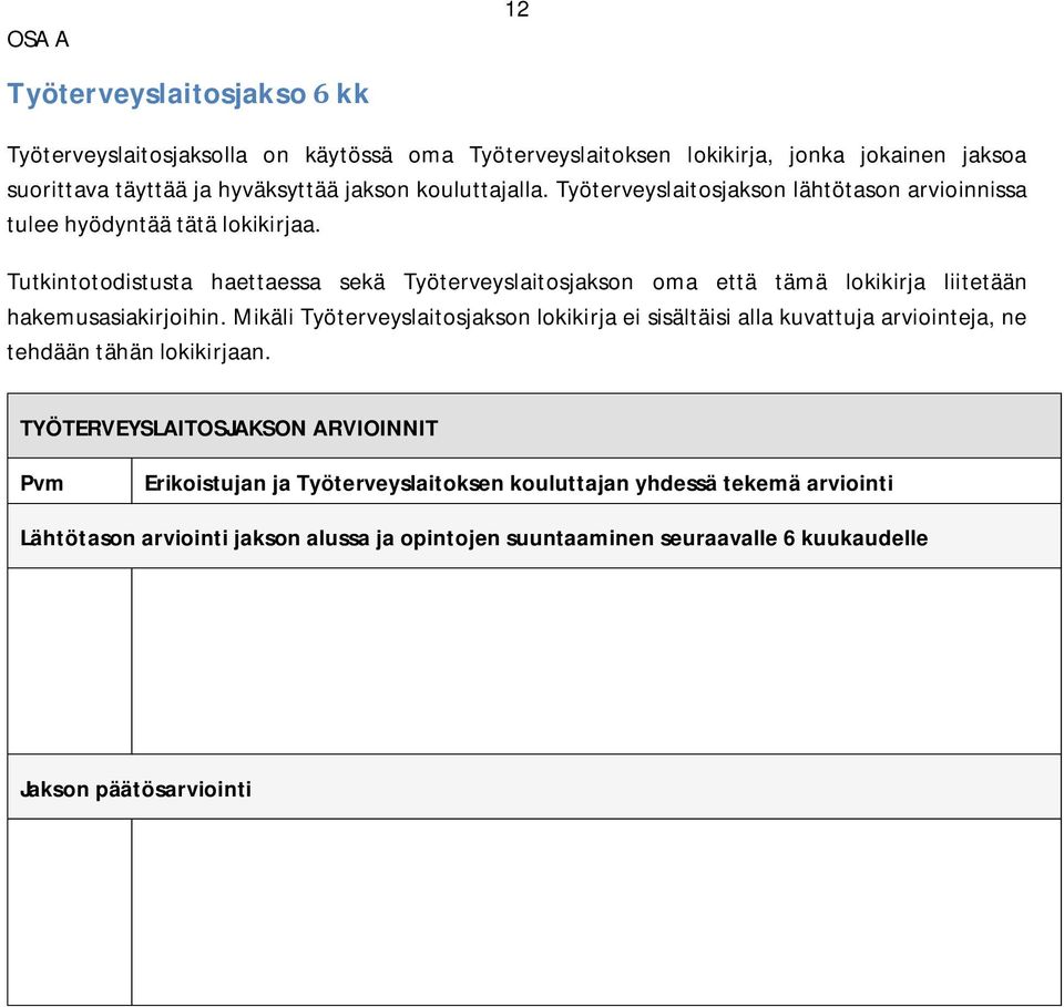 Tutkintotodistusta haettaessa sekä Työterveyslaitosjakson oma että tämä lokikirja liitetään hakemusasiakirjoihin.