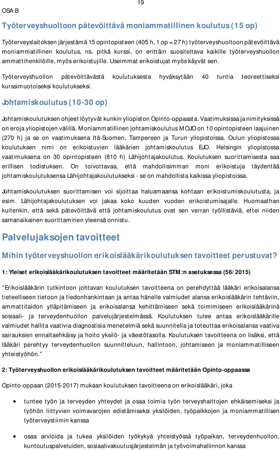 Työterveyshuollon pätevöittävästä koulutuksesta hyväksytään 40 tuntia teoreettiseksi kurssimuotoiseksi koulutukseksi.