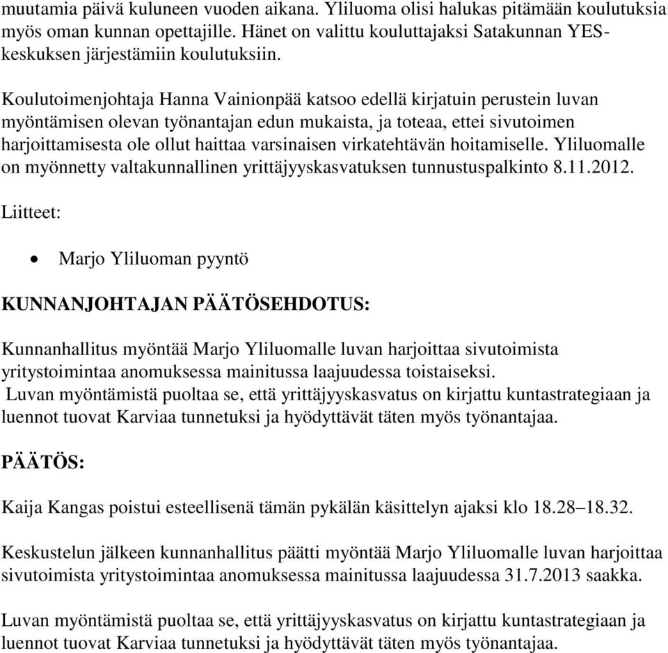 virkatehtävän hoitamiselle. Yliluomalle on myönnetty valtakunnallinen yrittäjyyskasvatuksen tunnustuspalkinto 8.11.2012.