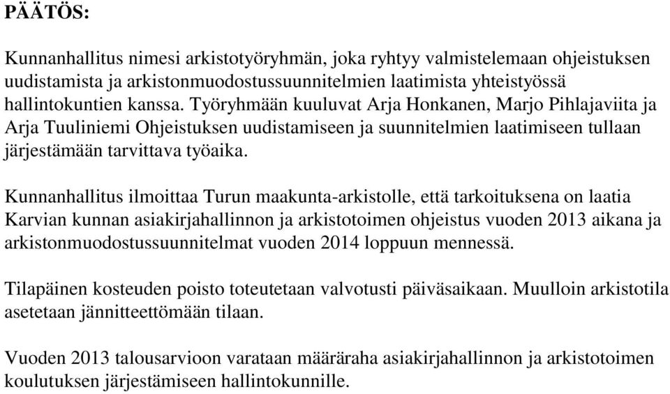 Kunnanhallitus ilmoittaa Turun maakunta-arkistolle, että tarkoituksena on laatia Karvian kunnan asiakirjahallinnon ja arkistotoimen ohjeistus vuoden 2013 aikana ja arkistonmuodostussuunnitelmat