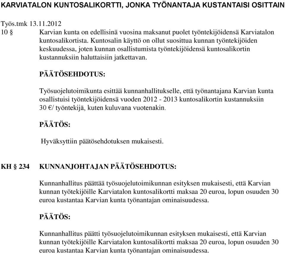 PÄÄTÖSEHDOTUS: Työsuojelutoimikunta esittää kunnanhallitukselle, että työnantajana Karvian kunta osallistuisi työntekijöidensä vuoden 2012-2013 kuntosalikortin kustannuksiin 30 / työntekijä, kuten