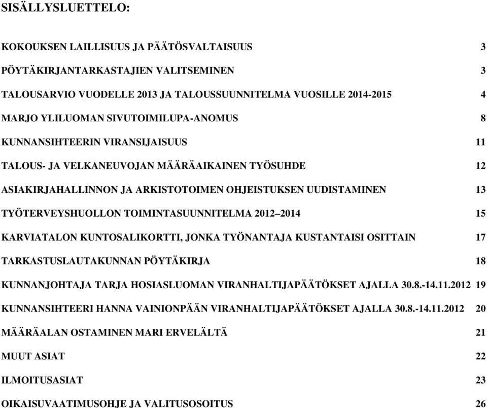 TOIMINTASUUNNITELMA 2012 2014 15 KARVIATALON KUNTOSALIKORTTI, JONKA TYÖNANTAJA KUSTANTAISI OSITTAIN 17 TARKASTUSLAUTAKUNNAN PÖYTÄKIRJA 18 KUNNANJOHTAJA TARJA HOSIASLUOMAN VIRANHALTIJAPÄÄTÖKSET