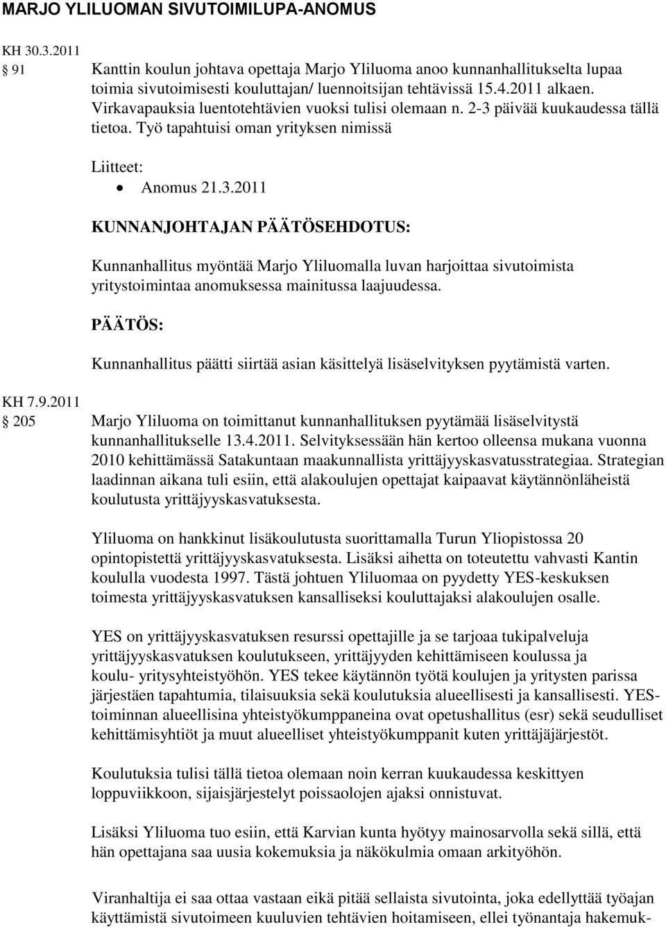 päivää kuukaudessa tällä tietoa. Työ tapahtuisi oman yrityksen nimissä Liitteet: Anomus 21.3.