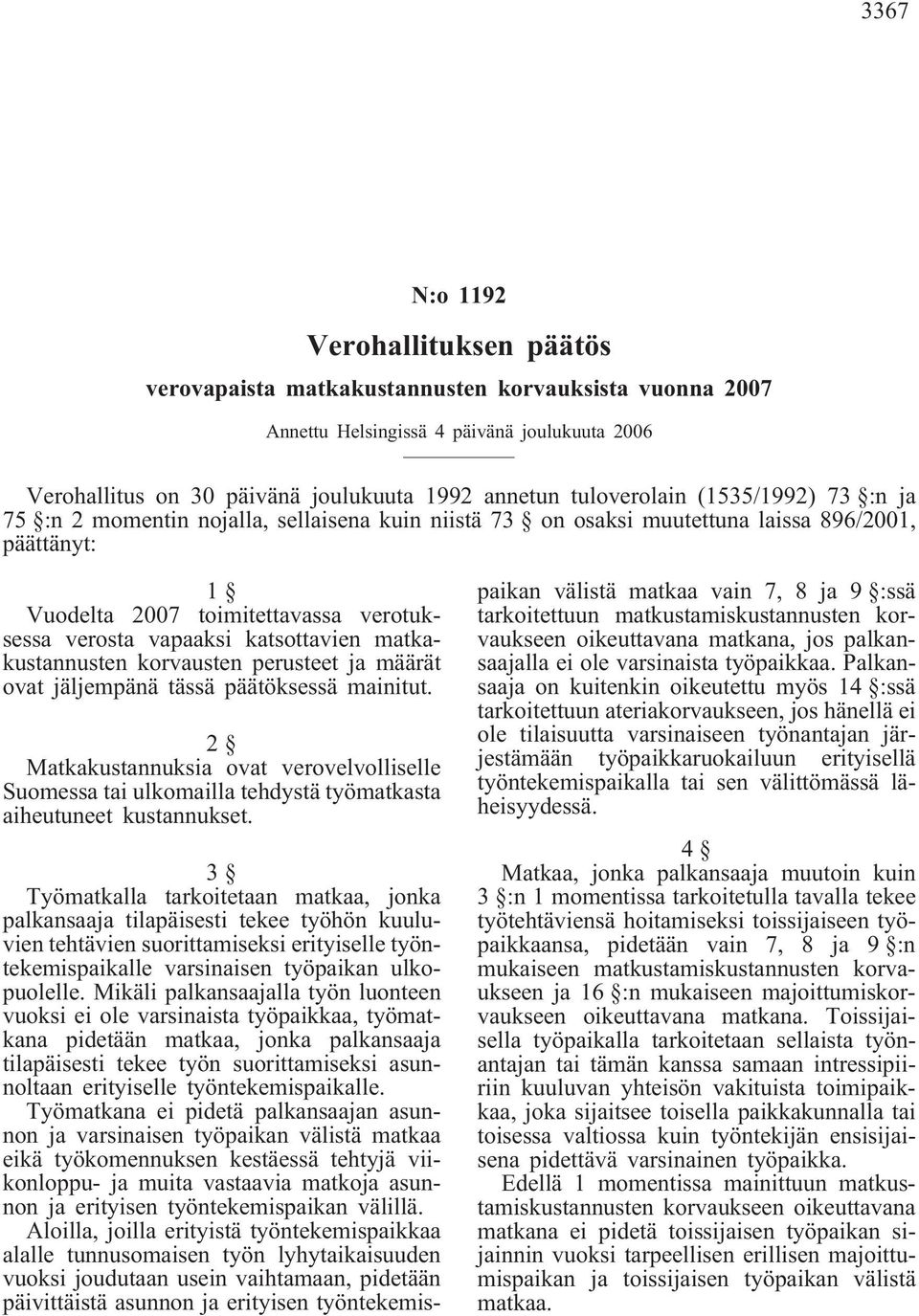 katsottavien matkakustannusten korvausten perusteet ja määrät ovat jäljempänä tässä päätöksessä mainitut.