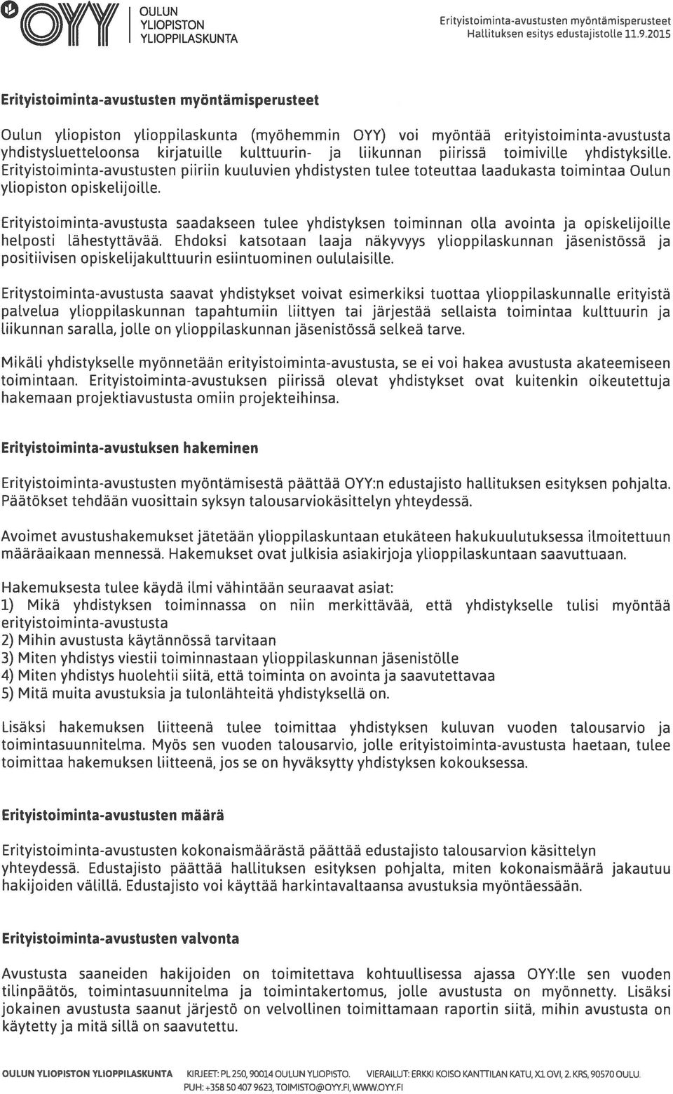 2015 Erityistoiminta-avustusten myöntämisperusteet Oulun yliopiston ylioppilaskunta (myöhemmin OYY) voi myöntää erityistoiminta-avustusta yhdistysluetteloonsa kirjatuille kulttuurin- ja liikunnan