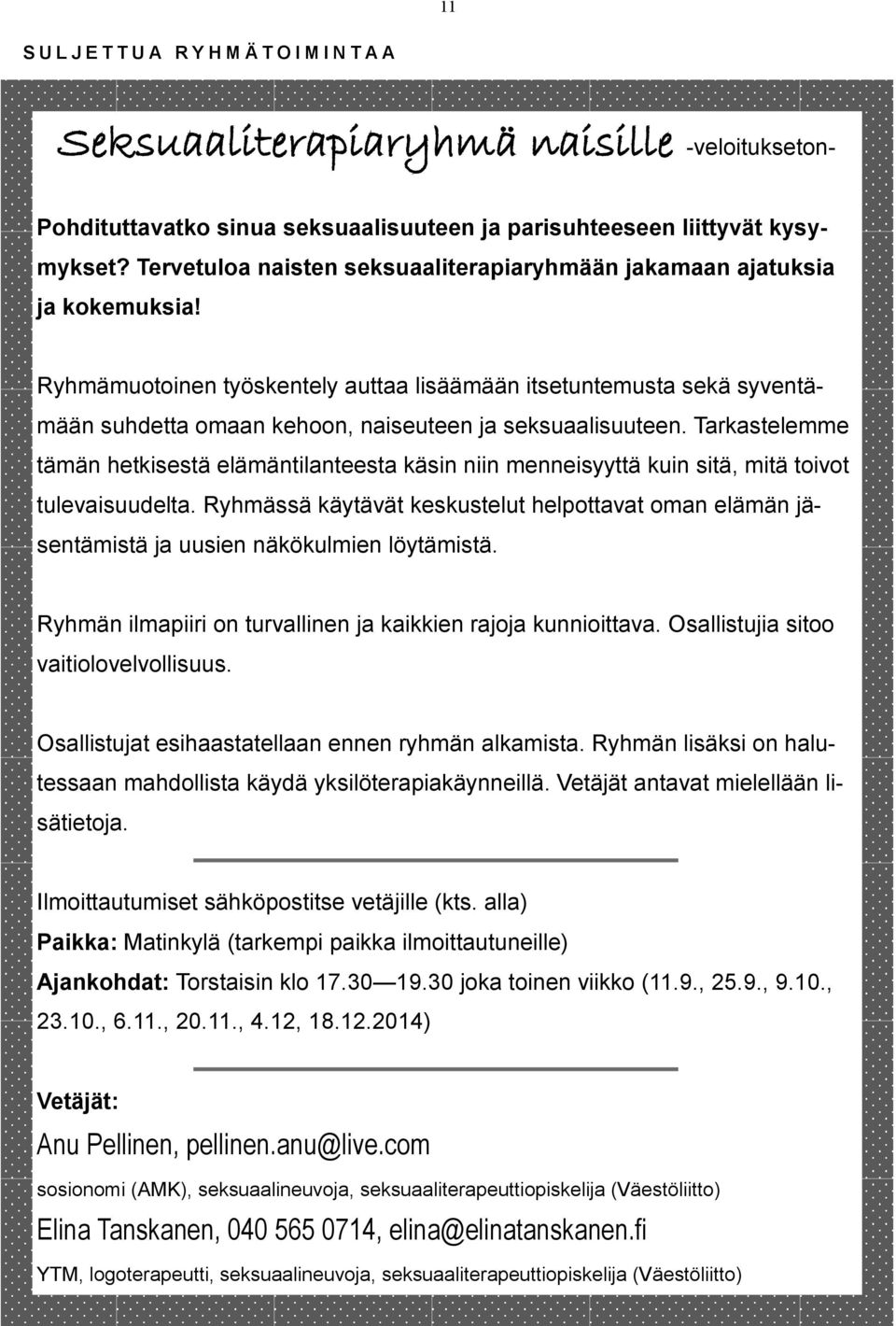 Ryhmämuotoinen työskentely auttaa lisäämään itsetuntemusta sekä syventämään suhdetta omaan kehoon, naiseuteen ja seksuaalisuuteen.