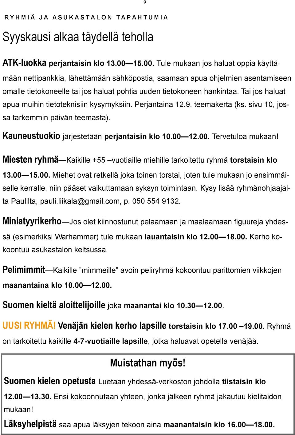 Tai jos haluat apua muihin tietoteknisiin kysymyksiin. Perjantaina 12.9. teemakerta (ks. sivu 10, jossa tarkemmin päivän teemasta). Kauneustuokio järjestetään perjantaisin klo 10.00 