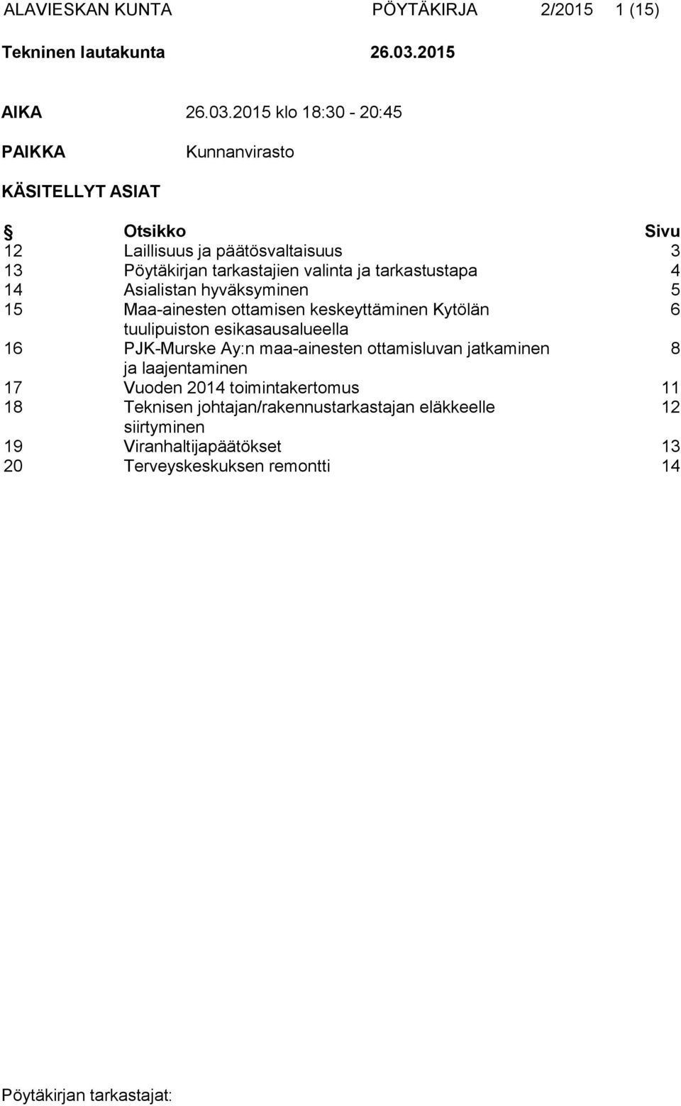 2015 klo 18:30-20:45 PAIKKA Kunnanvirasto KÄSITELLYT ASIAT Otsikko Sivu 12 Laillisuus ja päätösvaltaisuus 3 13 Pöytäkirjan tarkastajien valinta ja