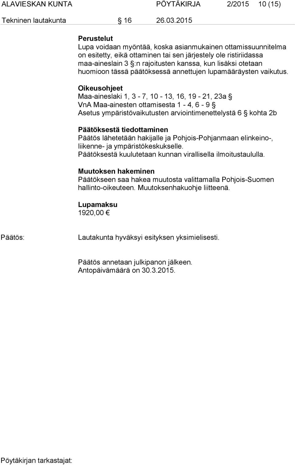 otetaan huomioon tässä päätöksessä annettujen lupamääräysten vaikutus.