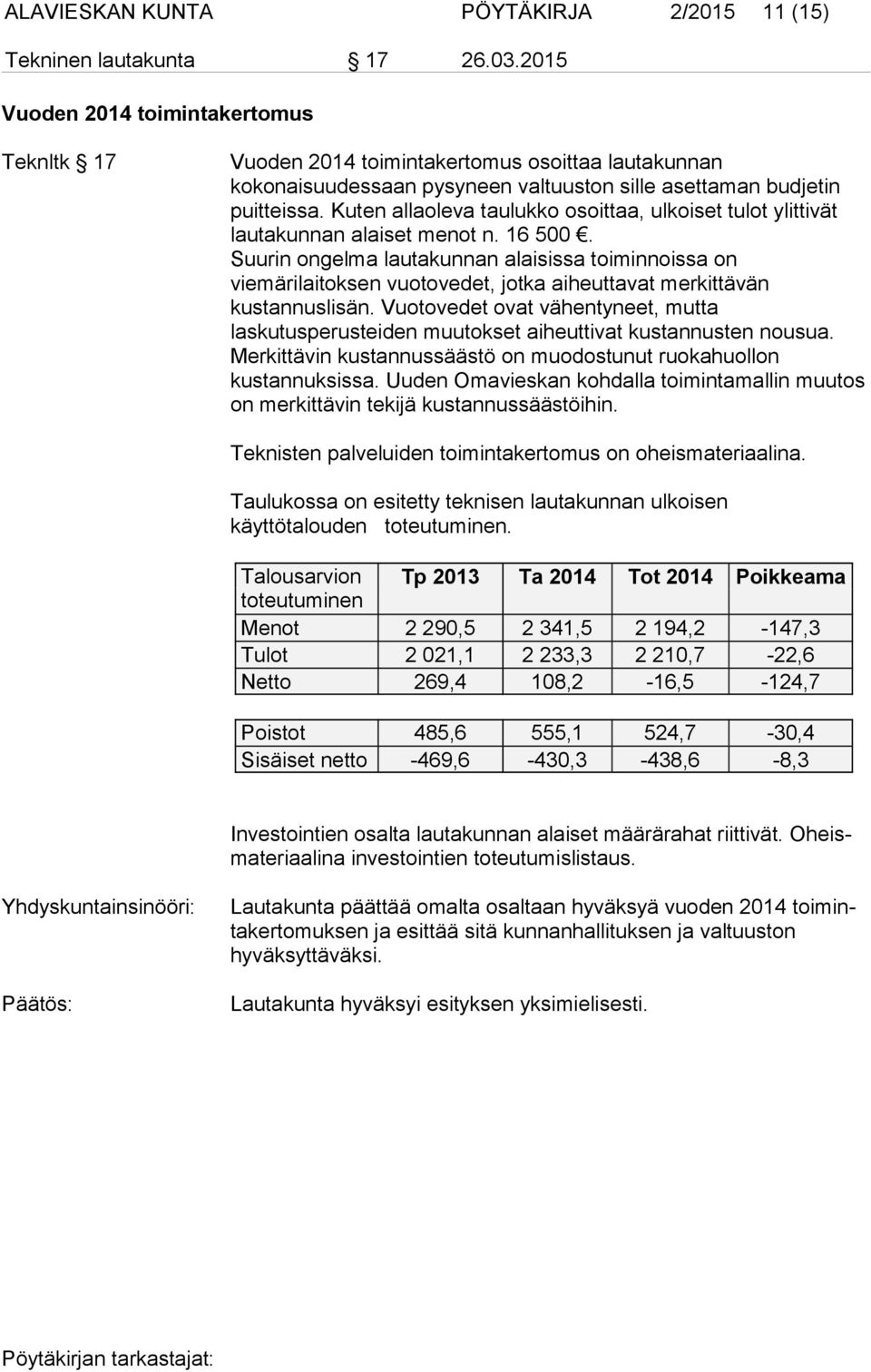 Kuten allaoleva taulukko osoittaa, ulkoiset tulot ylittivät lautakunnan alaiset menot n. 16 500.