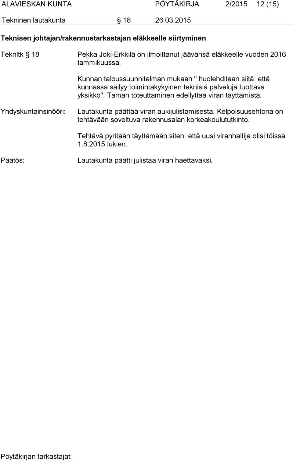 Kunnan taloussuunnitelman mukaan " huolehditaan siitä, että kunnassa säilyy toimintakykyinen teknisiä palveluja tuottava yksikkö".