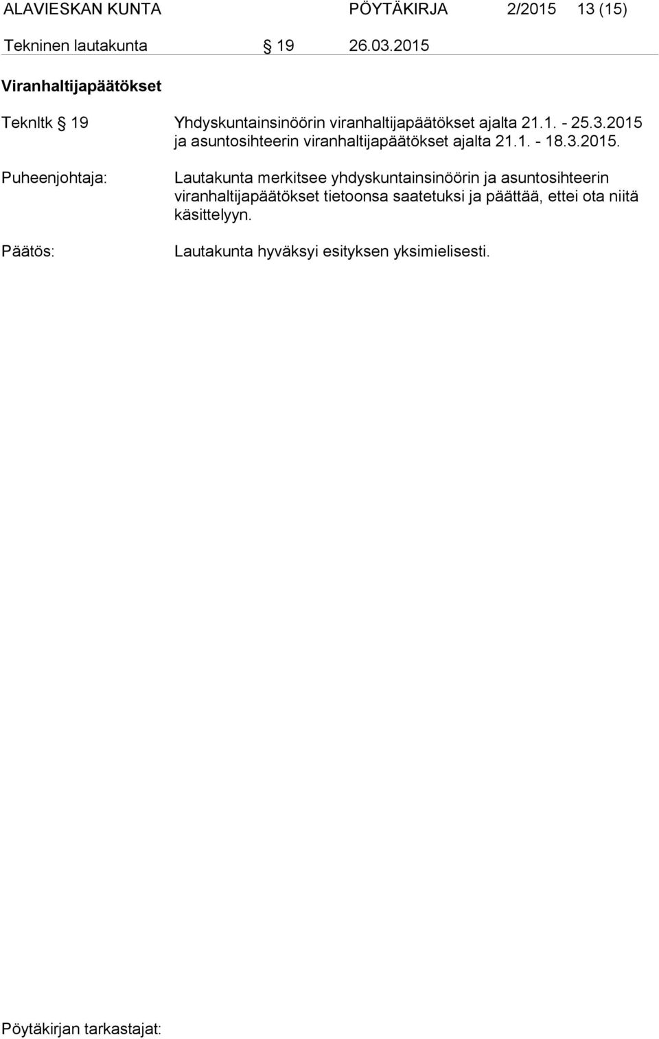 2015 ja asuntosihteerin viranhaltijapäätökset ajalta 21.1. - 18.3.2015. Puheenjohtaja: Lautakunta merkitsee