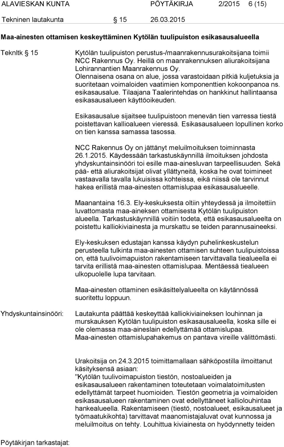 Heillä on maanrakennuksen aliurakoitsijana Lohirannantien Maanrakennus Oy.