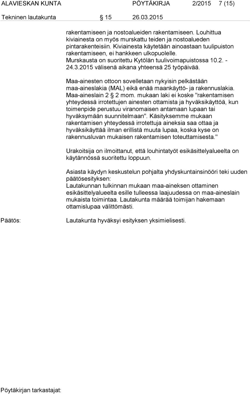 Murskausta on suoritettu Kytölän tuulivoimapuistossa 10.2. - 24.3.2015 välisenä aikana yhteensä 25 työpäivää.