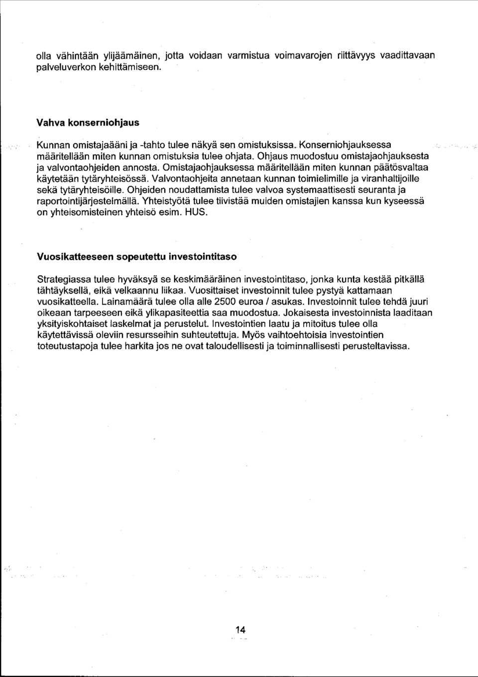 Omistajaohjauksessa määritellään miten kunnan päätösvaltaa käytetään tytäryhteisössä. Valvontaohjeita annetaan kunnan toimielimille ja viranhaltijoille sekä tytäryhteisöille.