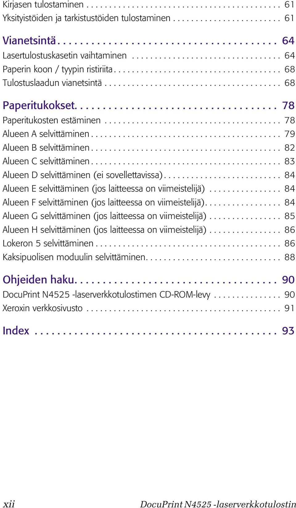 ................................... 78 Paperitukosten estäminen....................................... 78 Alueen A selvittäminen.......................................... 79 Alueen B selvittäminen.