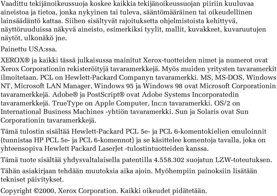 XEROX ja kaikki tässä julkaisussa mainitut Xerox-tuotteiden nimet ja numerot ovat Xerox Corporationin rekisteröityjä tavaramerkkejä. Myös muiden yritysten tavaramerkit ilmoitetaan.