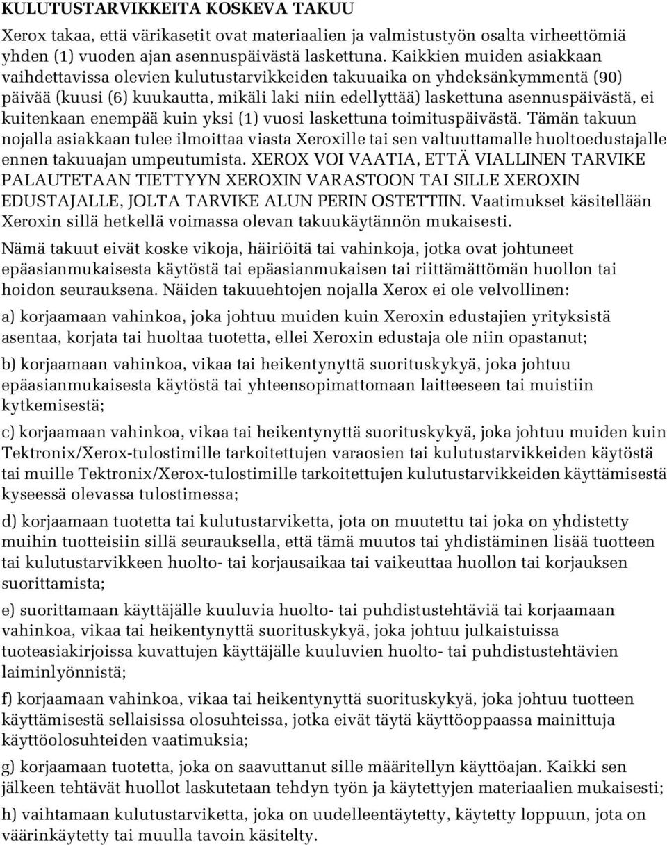 kuitenkaan enempää kuin yksi (1) vuosi laskettuna toimituspäivästä.