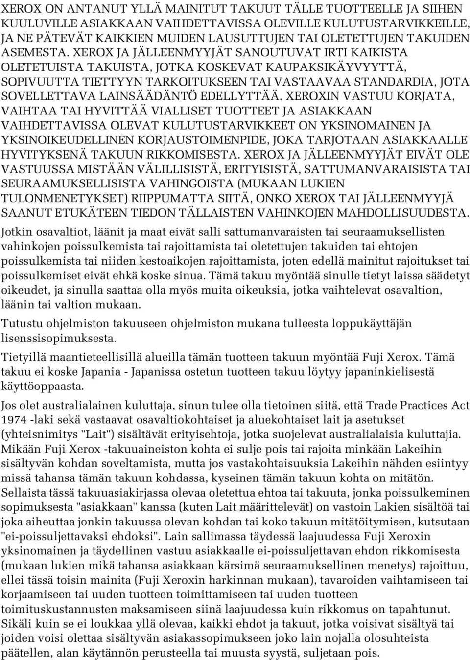 XEROX JA JÄLLEENMYYJÄT SANOUTUVAT IRTI KAIKISTA OLETETUISTA TAKUISTA, JOTKA KOSKEVAT KAUPAKSIKÄYVYYTTÄ, SOPIVUUTTA TIETTYYN TARKOITUKSEEN TAI VASTAAVAA STANDARDIA, JOTA SOVELLETTAVA LAINSÄÄDÄNTÖ