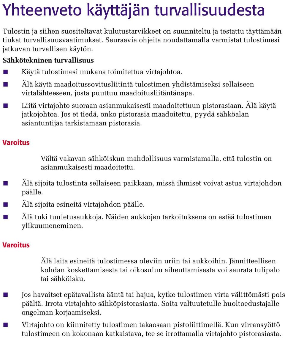 Älä käytä maadoitussovitusliitintä tulostimen yhdistämiseksi sellaiseen virtalähteeseen, josta puuttuu maadoitusliitäntänapa. Liitä virtajohto suoraan asianmukaisesti maadoitettuun pistorasiaan.