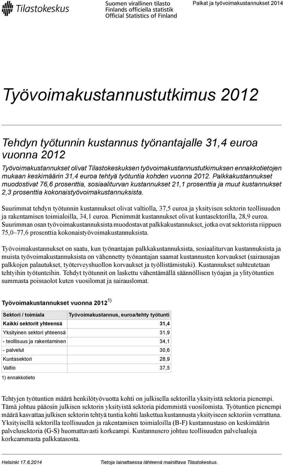 Palkkakustannukset muodostivat 76,6 prosenttia, sosiaaliturvan kustannukset 21,1 prosenttia ja muut kustannukset 2,3 prosenttia kokonaistyövoimakustannuksista.
