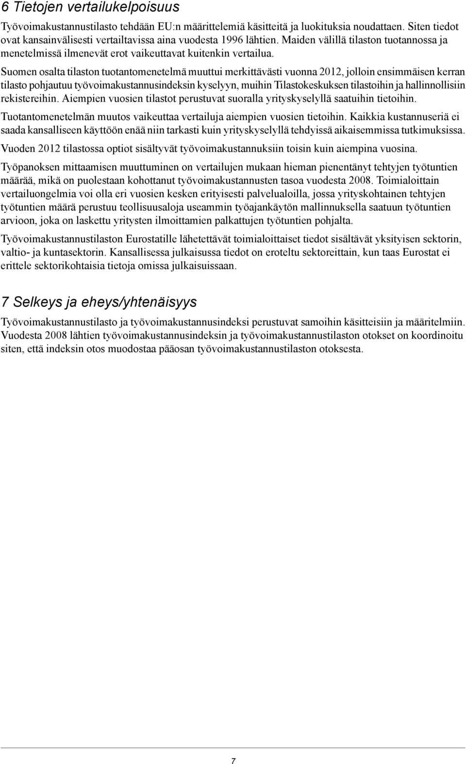 Suomen osalta tilaston tuotantomenetelmä muuttui merkittävästi vuonna 2012, jolloin ensimmäisen kerran tilasto pohjautuu työvoimakustannusindeksin kyselyyn, muihin Tilastokeskuksen tilastoihin ja