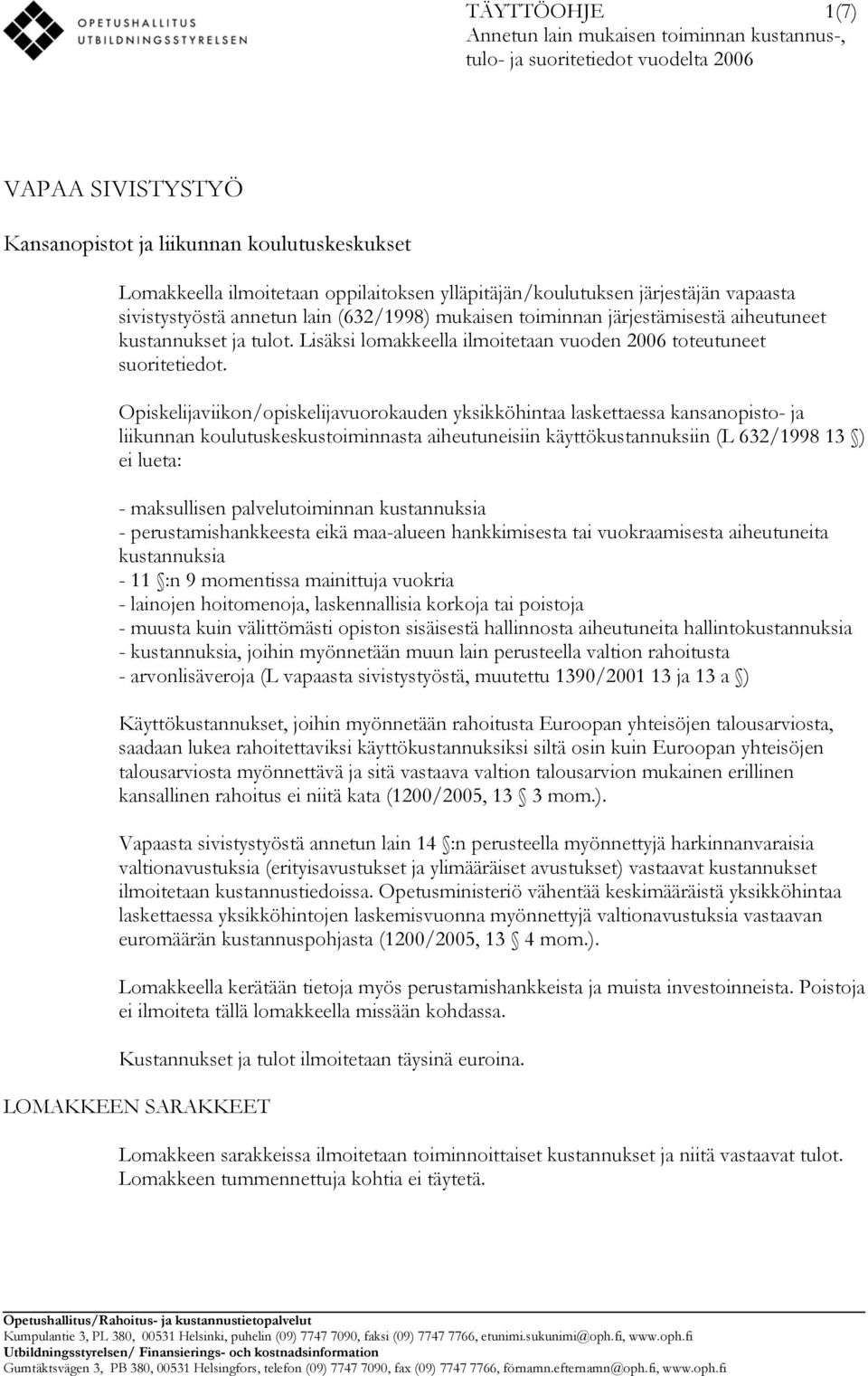 Lisäksi lomakkeella ilmoitetaan vuoden 2006 toteutuneet suoritetiedot.