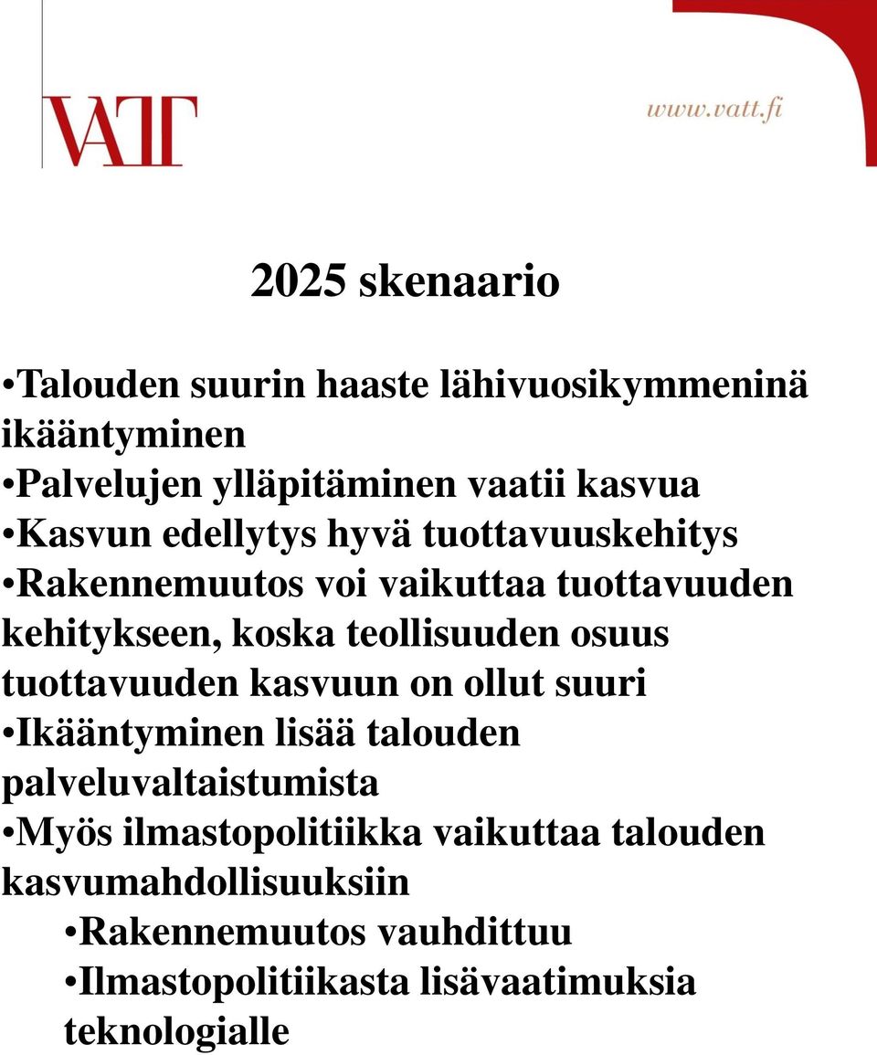 osuus tuottavuuden kasvuun on ollut suuri Ikääntyminen lisää talouden palveluvaltaistumista Myös