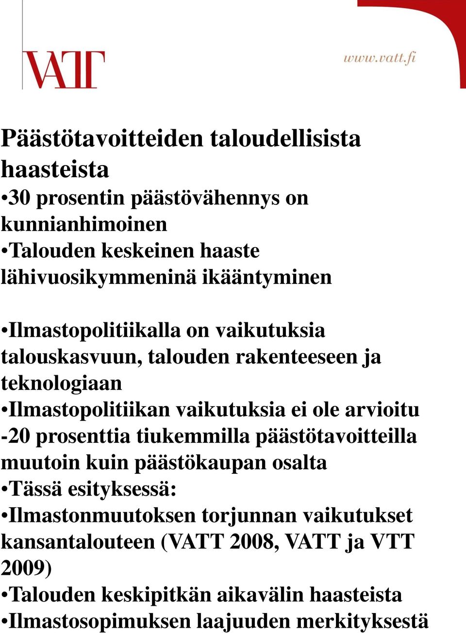 ole arvioitu -2 prosenttia tiukemmilla päästötavoitteilla muutoin kuin päästökaupan osalta Tässä esityksessä: Ilmastonmuutoksen