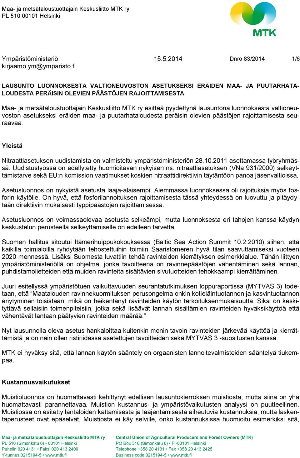 5.2014 Dnro 83/2014 1/6 LAUSUNTO LUONNOKSESTA VALTIONEUVOSTON ASETUKSEKSI ERÄIDEN MAA- JA PUUTARHATA- LOUDESTA PERÄISIN OLEVIEN PÄÄSTÖJEN RAJOITTAMISESTA Maa- ja metsätaloustuottajain Keskusliitto