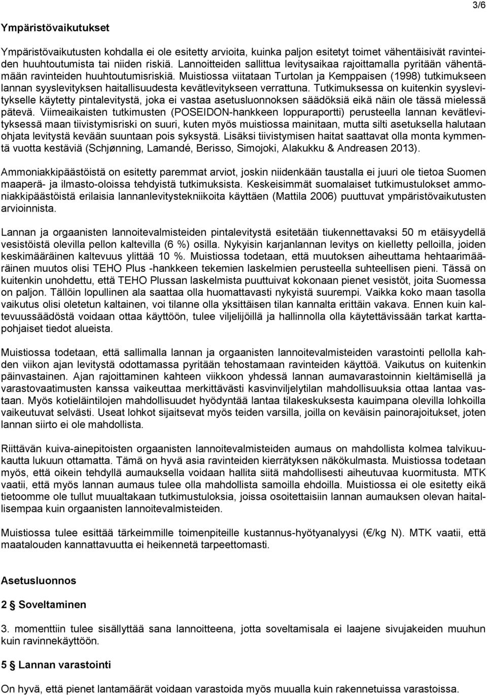 Muistiossa viitataan Turtolan ja Kemppaisen (1998) tutkimukseen lannan syyslevityksen haitallisuudesta kevätlevitykseen verrattuna.