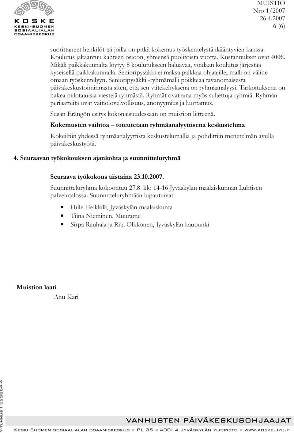 Senioripysäkki -ryhmämalli poikkeaa tavanomaisesta päiväkeskustoiminnasta siten, että sen viitekehyksenä on ryhmäanalyysi. Tarkoituksena on hakea piilotajuisia viestejä ryhmästä.