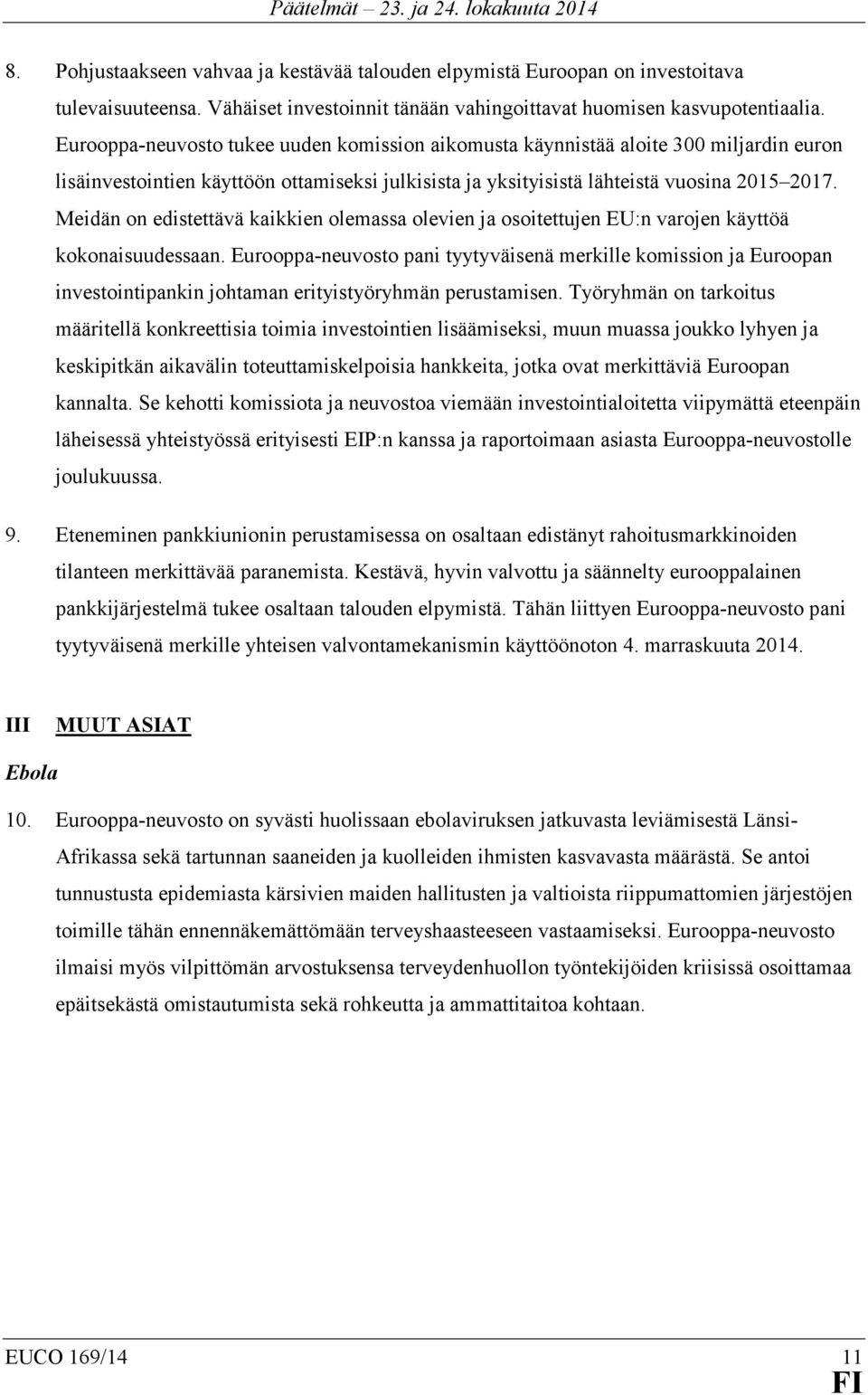 Meidän on edistettävä kaikkien olemassa olevien ja osoitettujen EU:n varojen käyttöä kokonaisuudessaan.