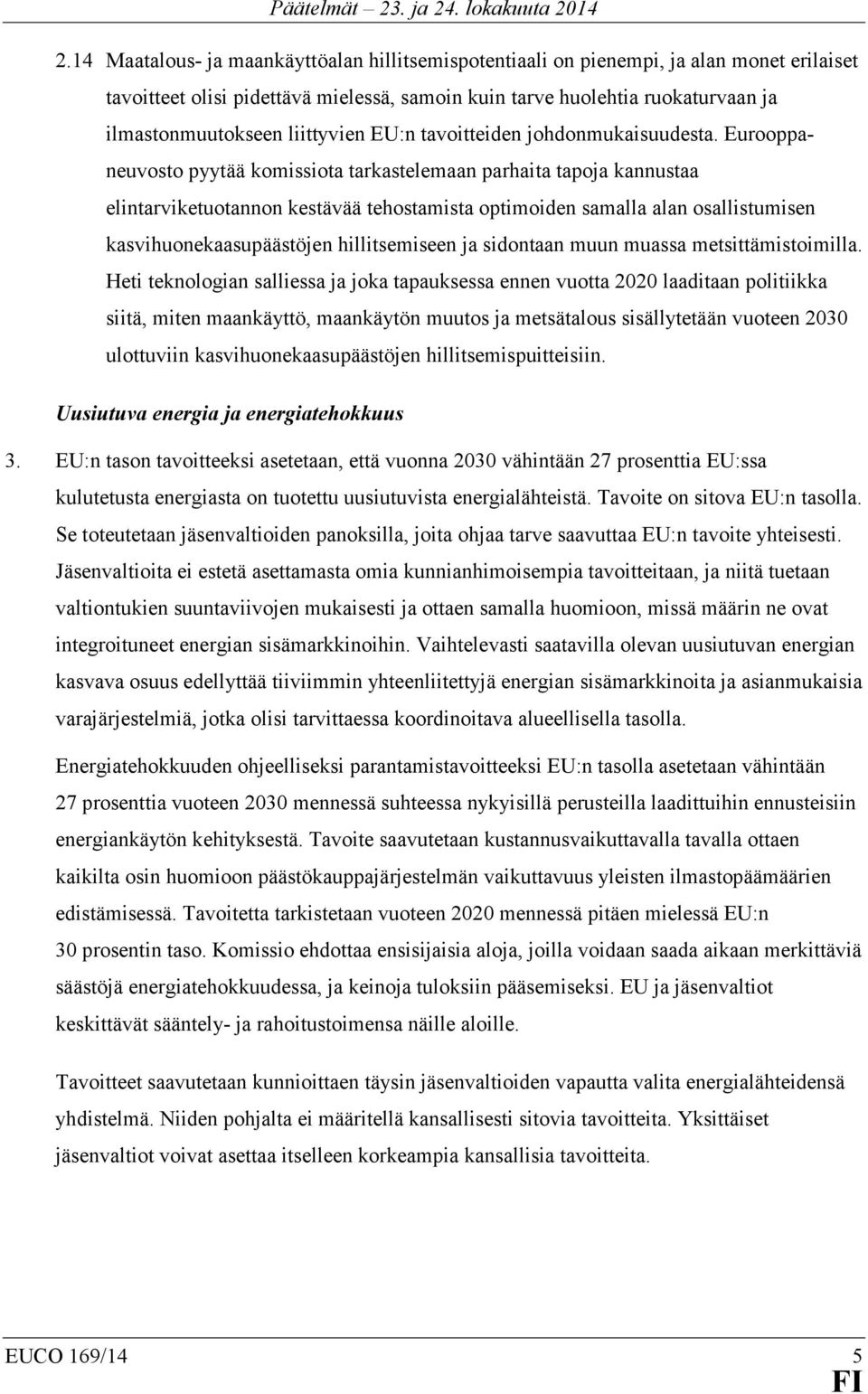 Eurooppaneuvosto pyytää komissiota tarkastelemaan parhaita tapoja kannustaa elintarviketuotannon kestävää tehostamista optimoiden samalla alan osallistumisen kasvihuonekaasupäästöjen hillitsemiseen