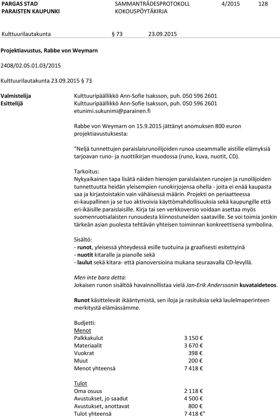 2601 Esittelijä Kulttuuripäällikkö Ann-Sofie Isaksson, puh.  2601 etunimi.sukunimi@parainen.fi Rabbe von Weymarn on 15.9.