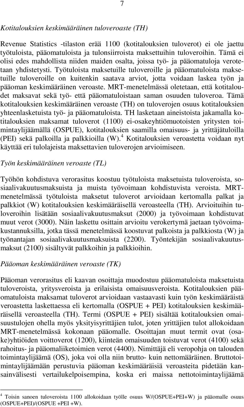 Työtuloist mksetuille tuloveroille j pääomtuloist mksetuille tuloveroille on kuitenkin stv rviot, jott voidn lske työn j pääomn keskimääräinen veroste.