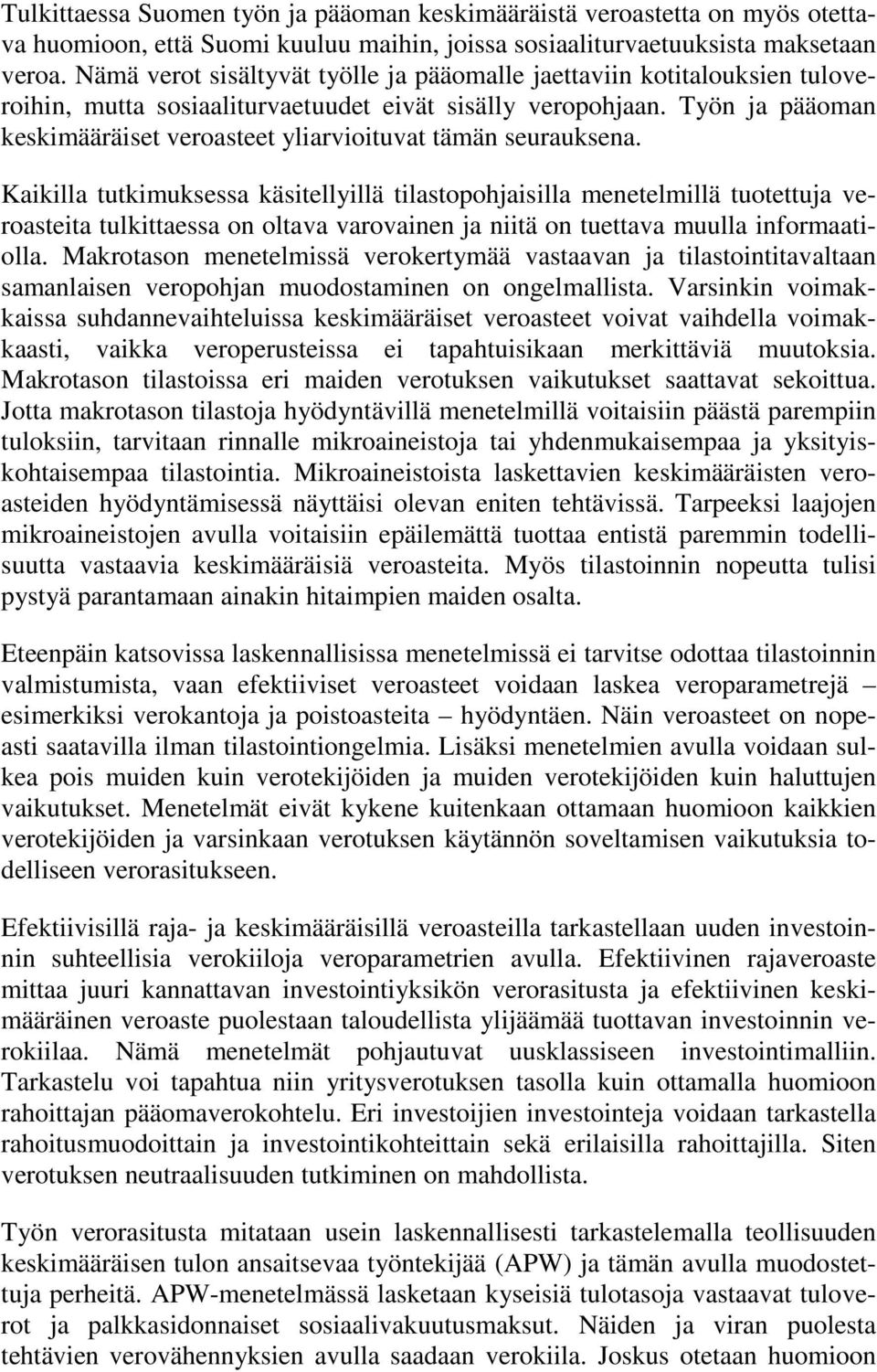 Kikill tutkimuksess käsitellyillä tilstopojisill menetelmillä tuotettuj verosteit tulkittess on oltv vrovinen j niitä on tuettv muull informtioll.