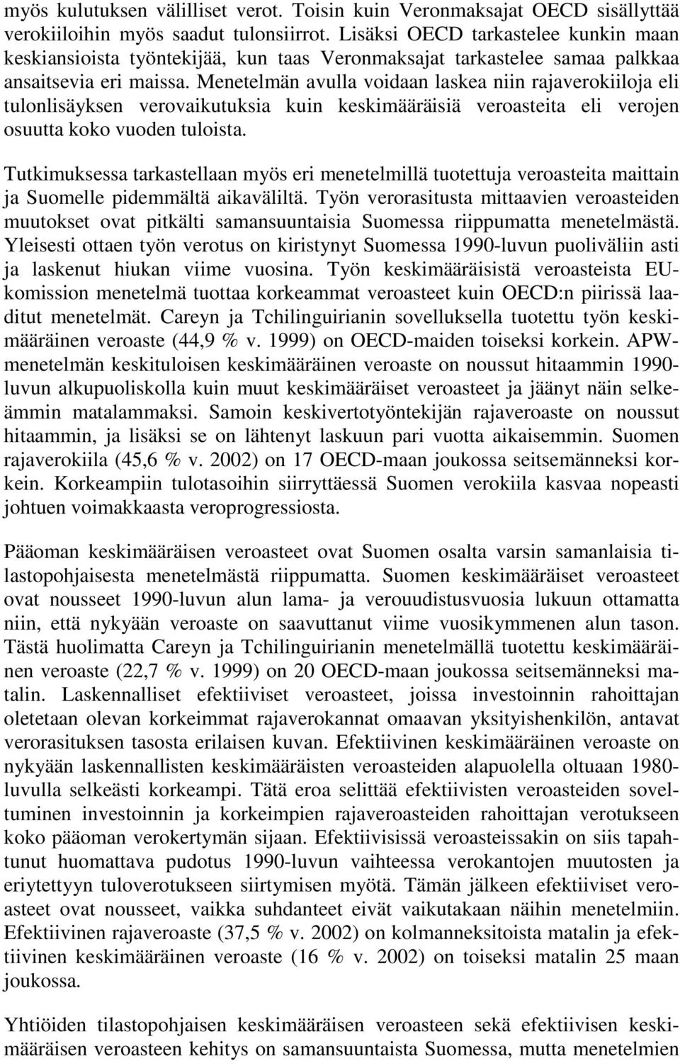 Menetelmän vull voidn lske niin rjverokiiloj eli tulonlisäyksen verovikutuksi kuin keskimääräisiä verosteit eli verojen osuutt koko vuoden tuloist.