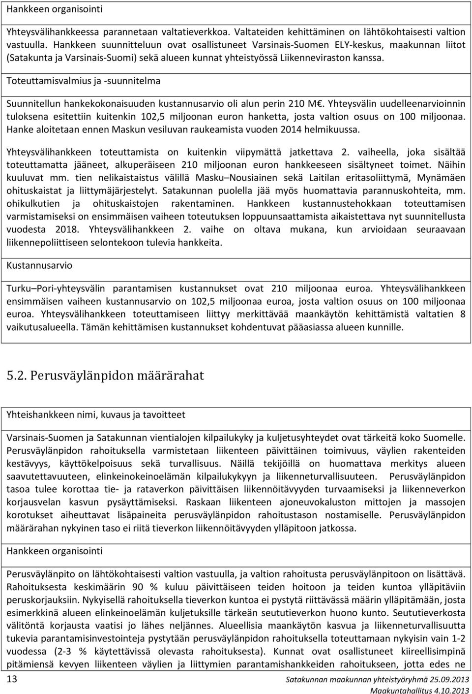 Toteuttamisvalmius ja -suunnitelma Suunnitellun hankekokonaisuuden kustannusarvio oli alun perin 210 M.