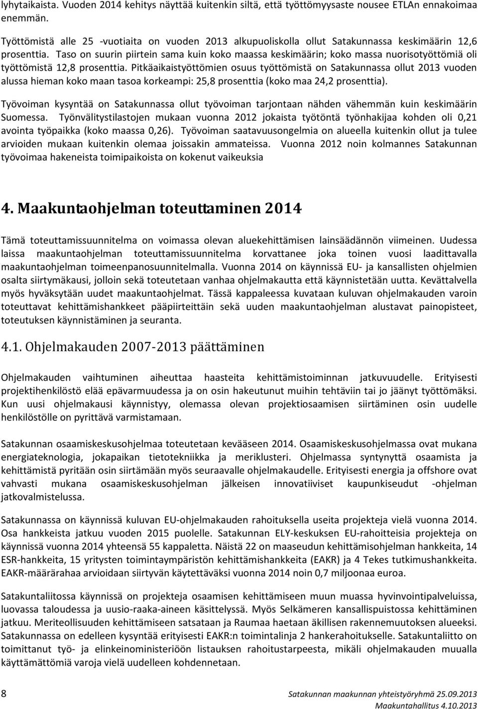 Taso on suurin piirtein sama kuin koko maassa keskimäärin; koko massa nuorisotyöttömiä oli työttömistä 12,8 prosenttia.