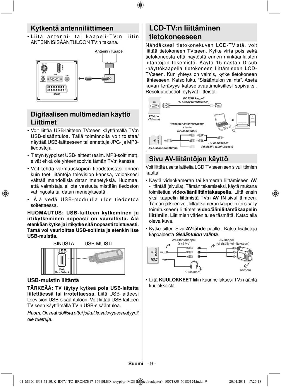 Tällä toiminnolla voit toistaa/ näyttää USB-laitteeseen tallennettuja JPG- ja MP3- tiedostoja. Tietyn tyyppiset USB-laitteet (esim. MP3-soittimet), eivät ehkä ole yhteensopivia tämän TV:n kanssa.