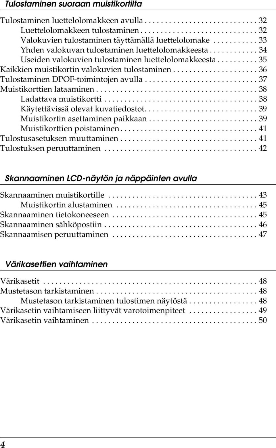 .................... 36 Tulostaminen DPOF-toimintojen avulla............................ 37 Muistikorttien lataaminen........................................ 38 Ladattava muistikortti.