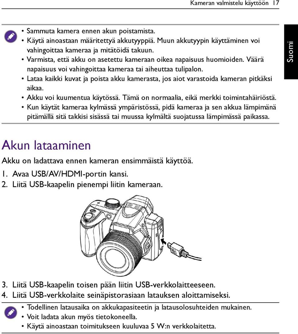 Lataa kaikki kuvat ja poista akku kamerasta, jos aiot varastoida kameran pitkäksi aikaa. Akku voi kuumentua käytössä. Tämä on normaalia, eikä merkki toimintahäiriöstä.