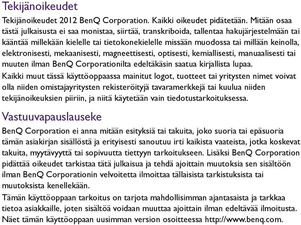 elektronisesti, mekaanisesti, magneettisesti, optisesti, kemiallisesti, manuaalisesti tai muuten ilman BenQ Corporationilta edeltäkäsin saatua kirjallista lupaa.