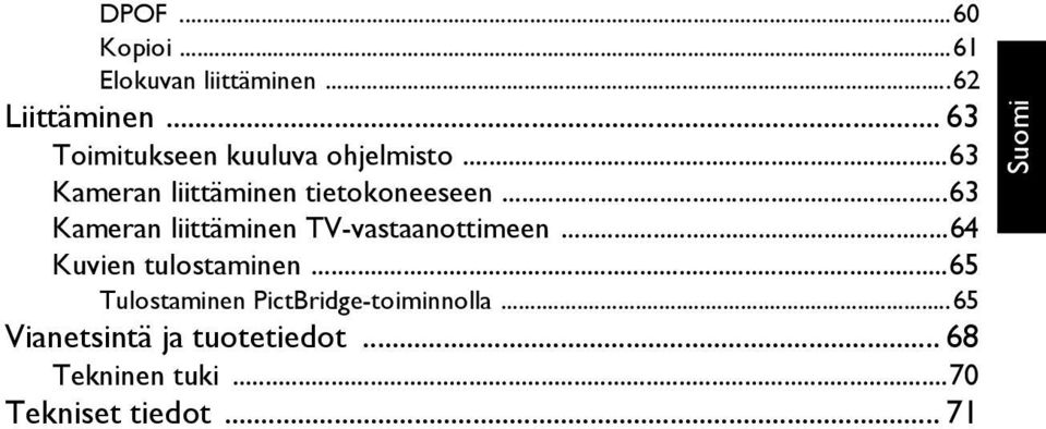 ..63 Kameran liittäminen TV-vastaanottimeen...64 Kuvien tulostaminen.