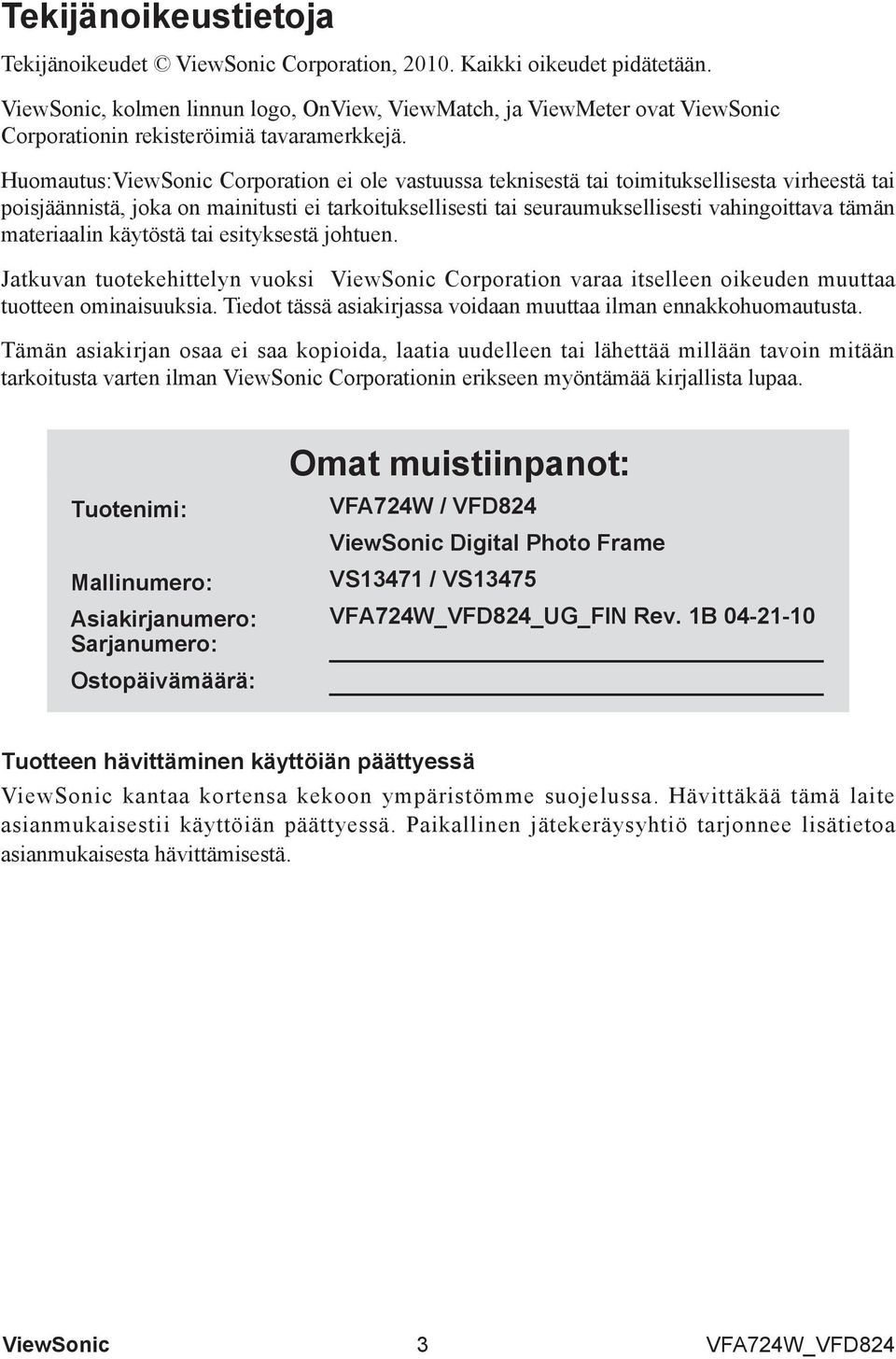 materiaalin käytöstä tai esityksestä johtuen. Jatkuvan tuotekehittelyn vuoksi Corporation varaa itselleen oikeuden muuttaa tuotteen ominaisuuksia.