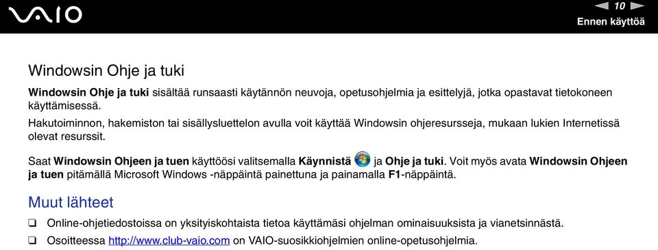 Saat Windowsin Ohjeen ja tuen käyttöösi valitsemalla Käynnistä ja Ohje ja tuki.