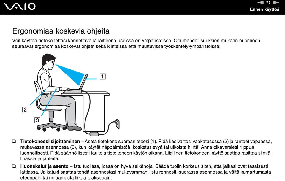 Pidä käsivartesi vaakatasossa (2) ja ranteet vapaassa, mukavassa asennossa (3), kun käytät näppäimistöä, kosketuslevyä tai ulkoista hiirtä. Anna olkavarsiesi riippua luonnollisesti.