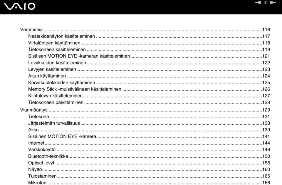 ..124 Korvakuulokkeiden käyttäminen...125 Memory Stick -muistivälineen käsitteleminen...126 Kiintolevyn käsitteleminen...127 Tietokoneen päivittäminen.